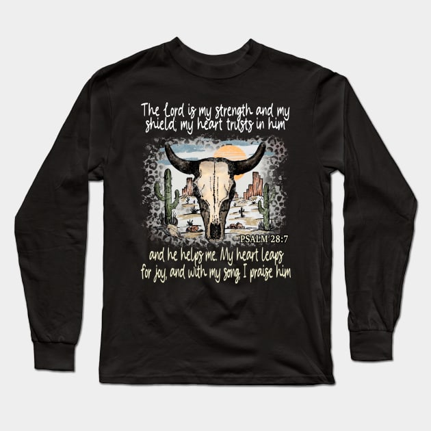 The Lord Is My Strength And My Shield My Heart Trusts In Him And He Helps Me My Heart Leaps For Joy And With My Song I Praise Him - Psalm 289 Bull Skull Desert Long Sleeve T-Shirt by Beard Art eye